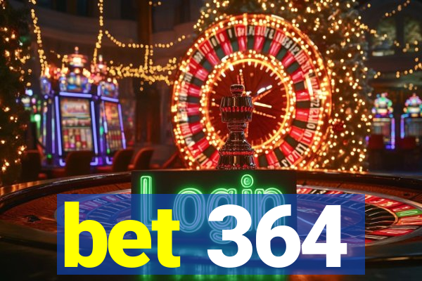 bet 364